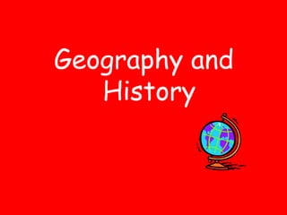 Geography and
   History
 