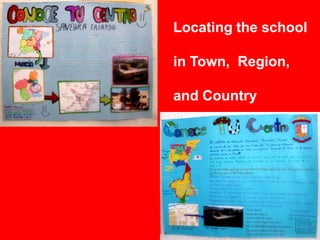 Locating the school

in Town, Region,

and Country
 