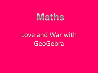 Love and War with
    GeoGebra
 