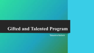 Gifted and Talented Program
Talauntra Bullock
 