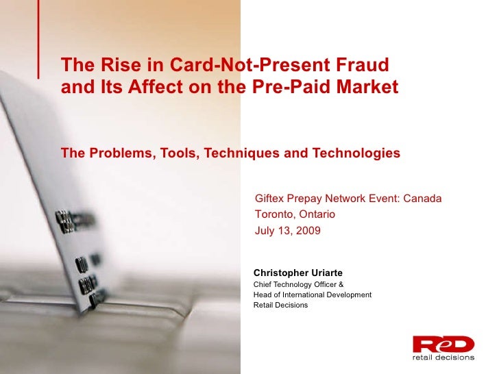 The Rise in Card-Not-Present Fraud and Its Affect on the Pre-Paid Market   The Problems, Tools, Techniques and Technologie...