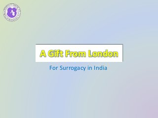 A Gift From London 
For Surrogacy in India 
 