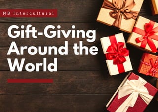 Gift-Giving
Around the
World
N B I n t e r c u l t u r a l
 