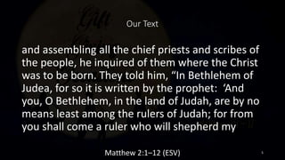Our Text
and assembling all the chief priests and scribes of
the people, he inquired of them where the Christ
was to be bo...