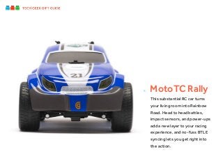 6.

MotoTC Rally
This substantial RC car turns
your living room into Rainbow
Road. Head to head battles,
impact sensors, a...