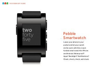 7.

Pebble
Smartwatch
Leave your phone in your
pocket and let your watch
do the work with this crowdfunded smart watch for...