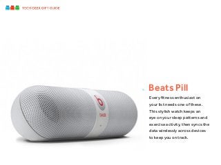 8.

Beats Pill
Every fitness enthusiast on
your list needs one of these.
This stylish watch keeps an
eye on your sleep pat...