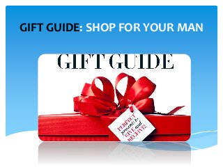 GIFT GUIDE: SHOP FOR YOUR MAN
 