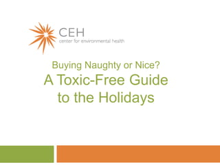 Buying Naughty or Nice?
A Toxic-Free Guide
  to the Holidays
 