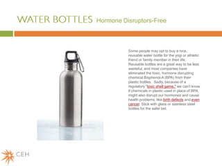Hormone Disruptors-Free



          Some people may opt to buy a nice,
          reusable water bottle for the yogi or at...