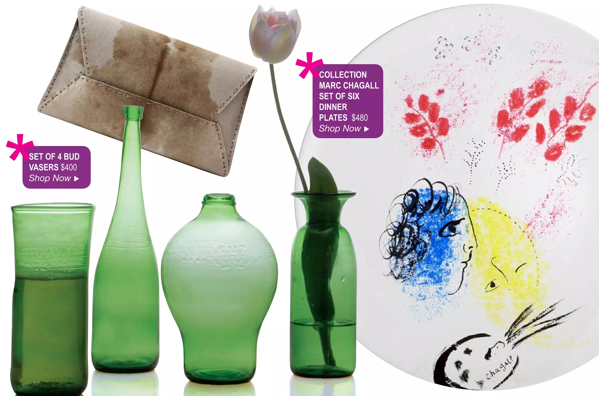 *
               ColleCtion
               MArC ChAGAll
               Set of Six
               dinner
               PlAteS $480




*
               Shop Now 


Set of 4 Bud
vASerS $400
Shop Now 
 