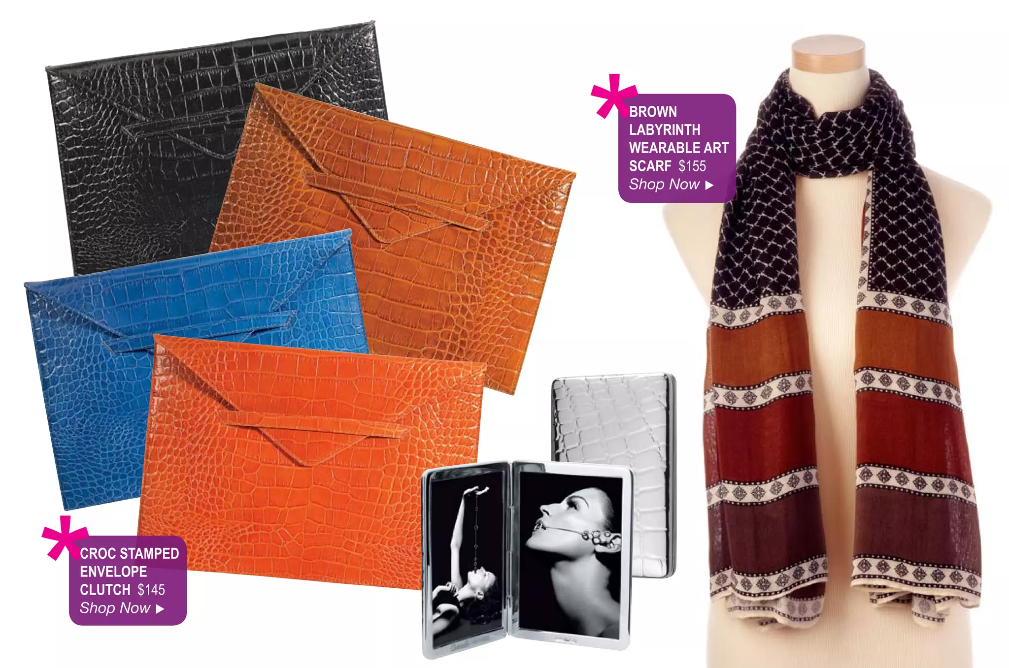 *
               BroWn
               lAByrinth
               WeArABle Art
               SCArf $155
               Shop Now 




*
CroC StAMPed
enveloPe
ClutCh $145
Shop Now 
 