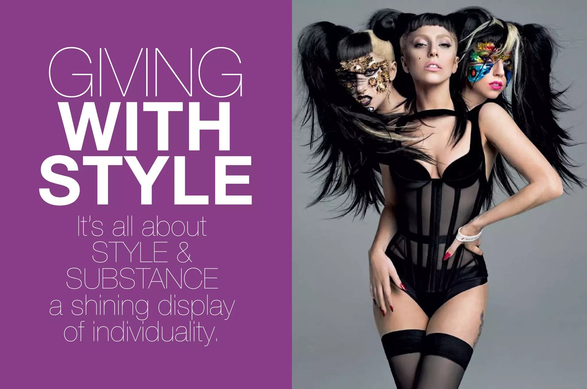 giving
with
style
 it’s all about
    style &
 suBstance
a shining display
 of individuality.
 