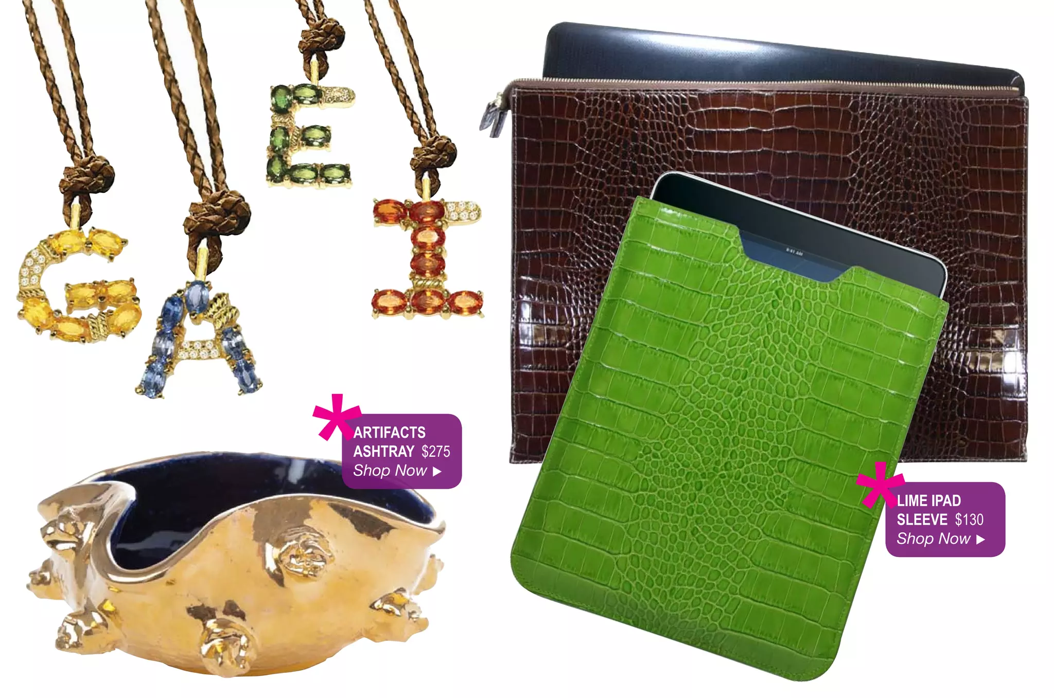*
ArtifACtS
AShtrAy $275
Shop Now 




               *
               liMe iPAd
               Sleeve $130
               Shop Now 
 