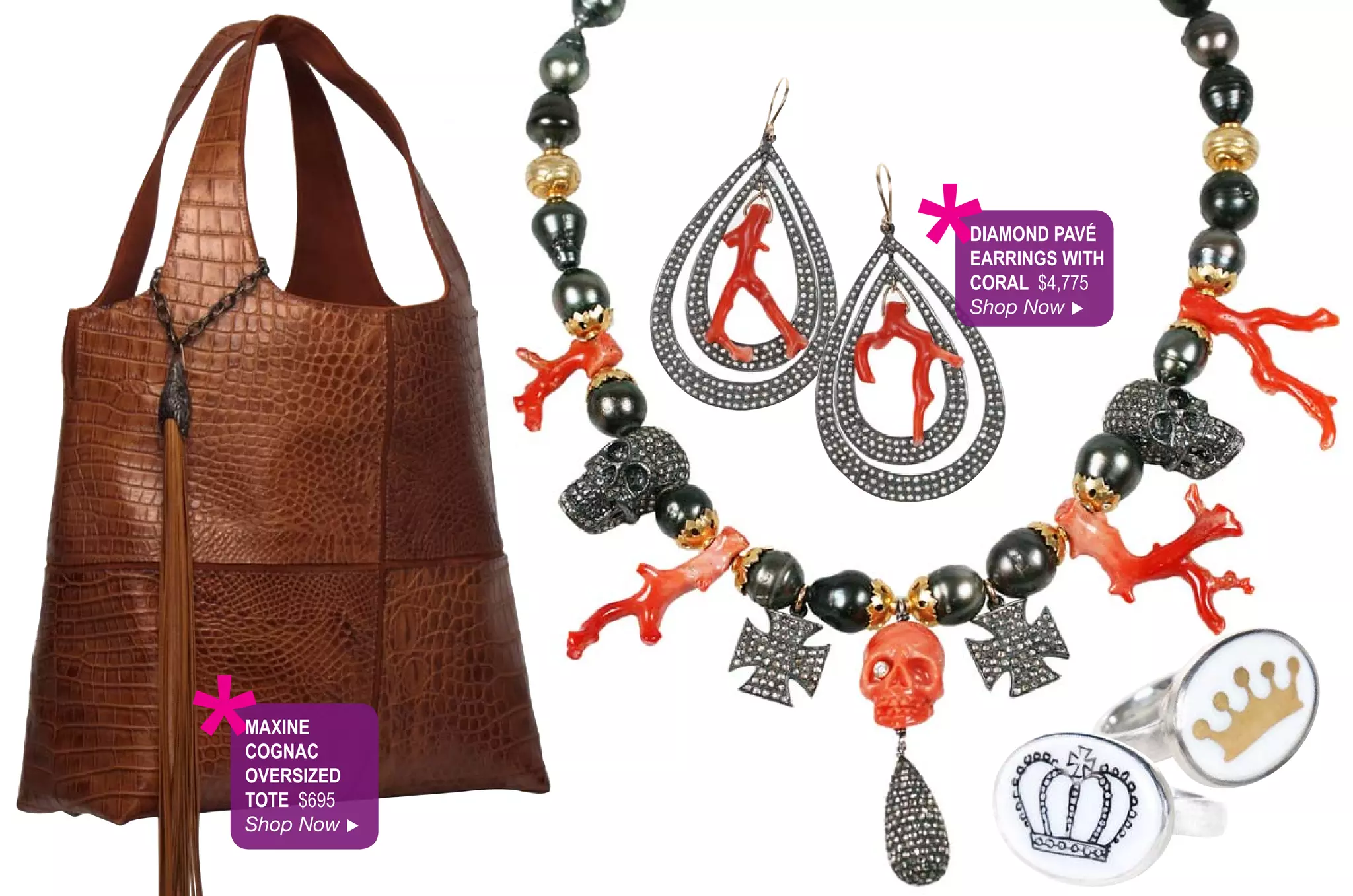 *
             diAMond PAvé
             eArrinGS With
             CorAl $4,775
             Shop Now 




*
MAxine
CoGnAC
overSized
tote $695
Shop Now 
 