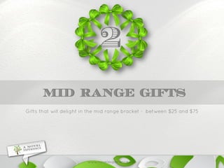 MID RANGE GIFTS 
2  