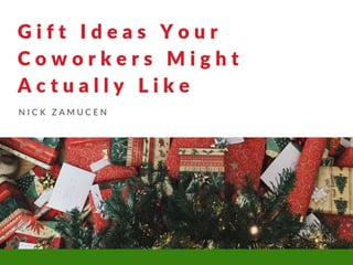 Nick Zamucen with Gift ideas your coworkers might actually like