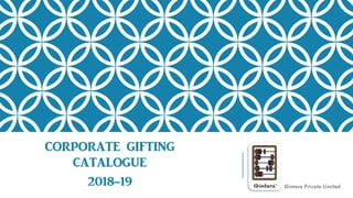 CORPORATE GIFTING
CATALOGUE
2018-19 Gintara Private Limited
 