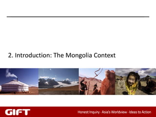 2. Introduction: The Mongolia Context




                                        5
 