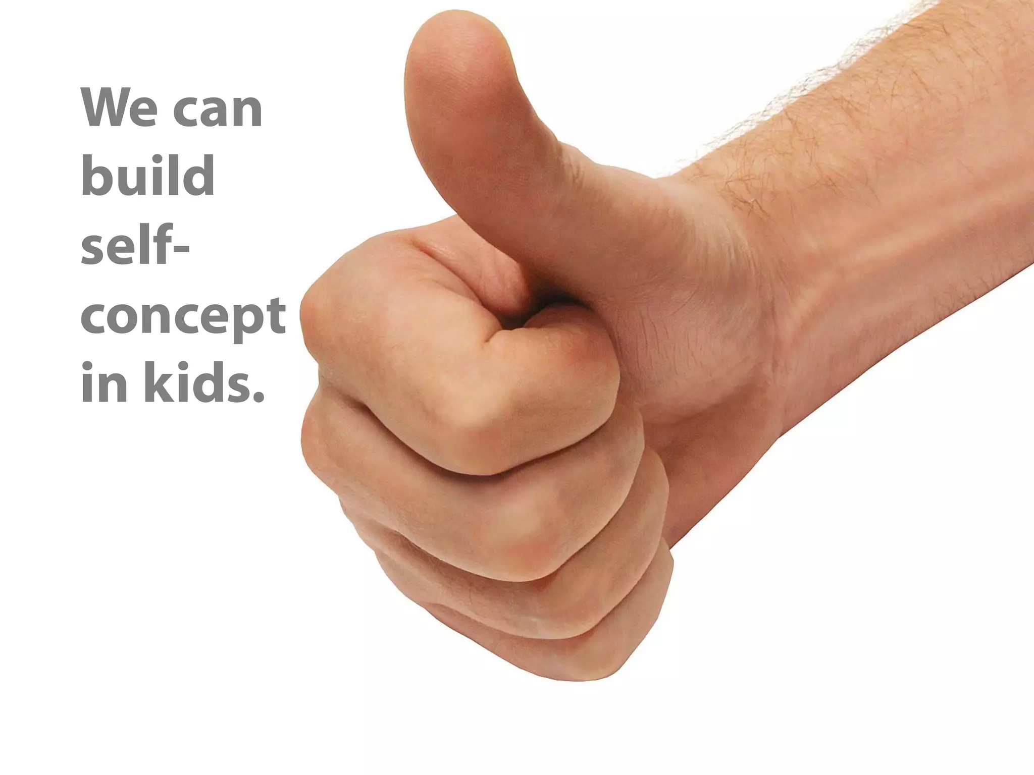 We can
build
self-
concept
in kids.
 