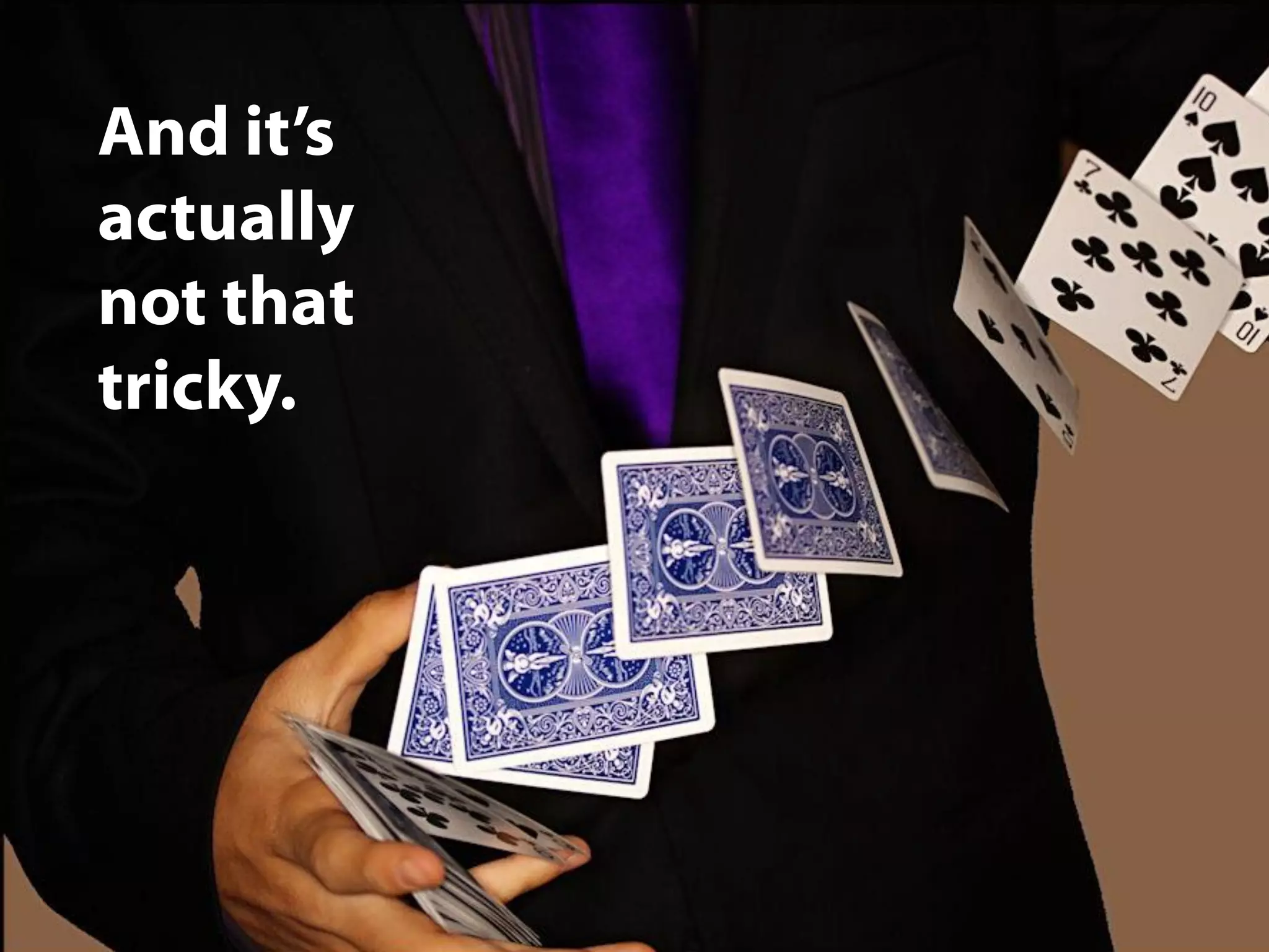 And it’s
actually
not that
tricky.
 