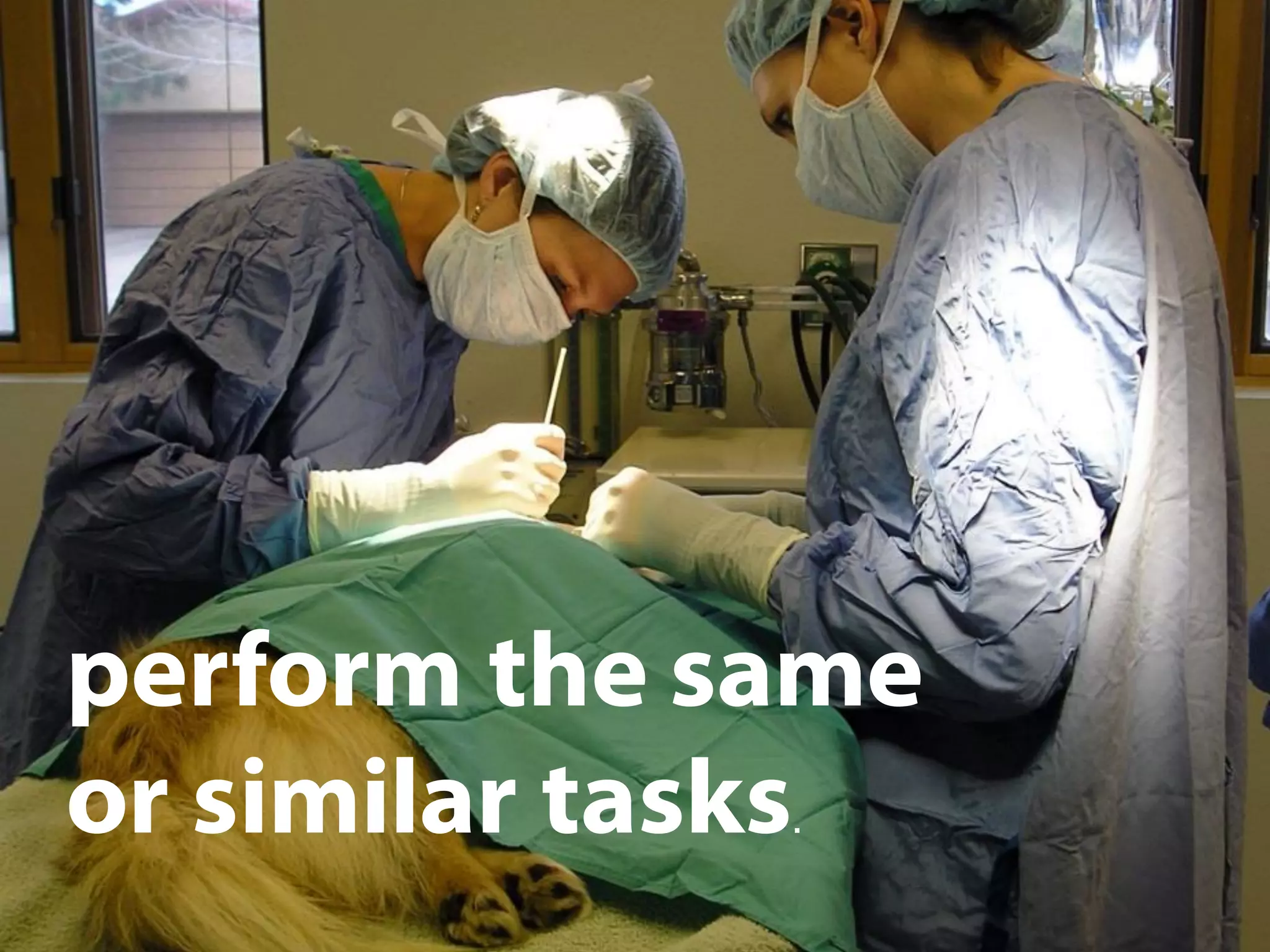 perform the same
or similar tasks.
 