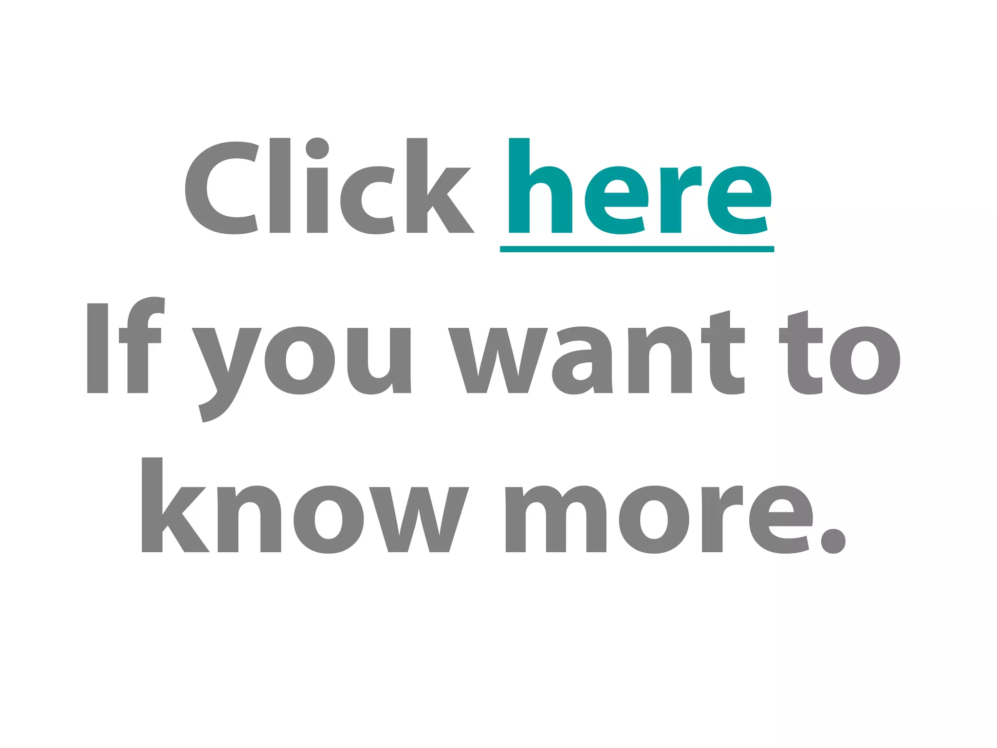 Click here
If you want to
know more.
 