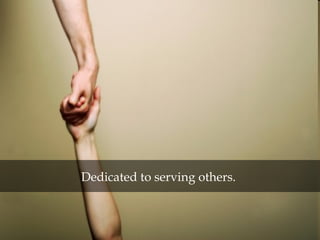 Dedicated to serving others.
