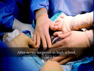 After seven surgeries in high school,