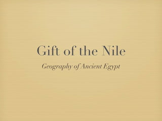 Gift of the Nile
 Geography of Ancient Egypt
 
