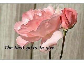 The best gifts to give... 