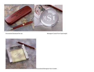 Personalized Rosewood Pen Set                     Monogram Crystal Prism Paperweight




                                Personalized Monogram Post-It Holder
 