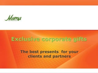 Exclusive corporate gifts
The best presents for your
clients and partners
 