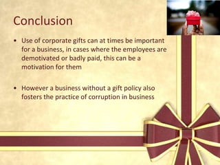 Multinational company with over 20 branchesGood reputation of reasonable dealings and ethical conduct of employeesEmployees should use good judgment & moderation when giving or receiving social amenities.This would help to avoid situations that would compromise an employee’s impartiality