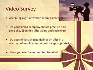 introductionGifts“Gifts are frequently perceived as indicators of friendship, trust and goodwill, intended to further relationships. Gifts are often reciprocated and may not in themselves create any expectation of preferential treatment. To avoid any possible problems in this area, most companies set strict guidelines on what can be accepted or given, their value, frequency and timing. It is recommended that such gifts should be openly declared as company policy. ” (Discuss this statement)“A problem well-defined is a problem half-solved”