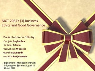 MGT 2067Y (3) Business Ethics and Good Governance Presentation on Gifts by: ,[object Object]