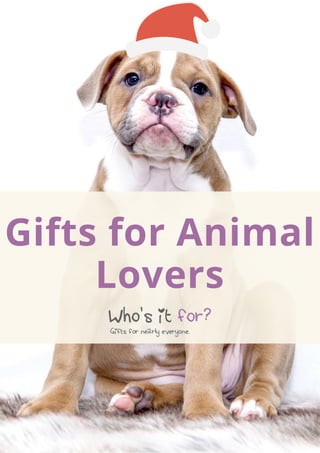 Gifts for Animal
Lovers
 