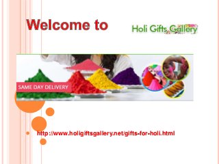 http://www.holigiftsgallery.net/gifts-for-holi.html
 