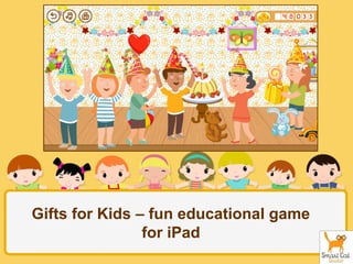 Gifts for Kids – fun educational game
for iPad

 