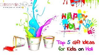 Top 5 Gift Ideas
for Kids on Holi
 