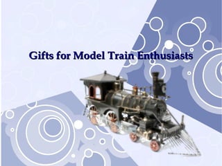 Gifts for Model Train EnthusiastsGifts for Model Train Enthusiasts
 