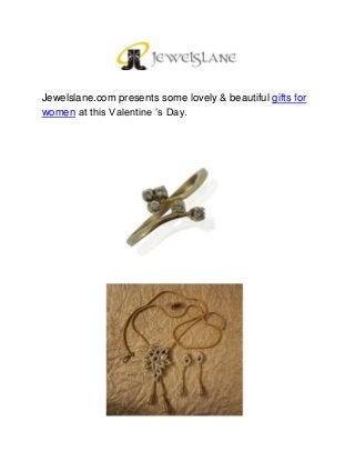 Jewelslane.com presents some lovely & beautiful gifts for
women at this Valentine ’s Day.
 