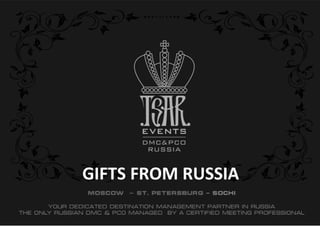 GIFTS FROM RUSSIA 
 