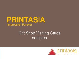 PRINTASIAImpression Forever
Gift Shop Visiting Cards
samples
 