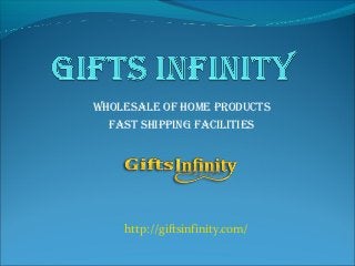 Wholesale of home products
fast shipping facilities
http://giftsinfinity.com/
 