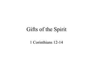 Gifts of the Spirit

 1 Corinthians 12-14
 