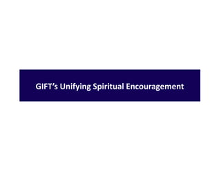 GIFT’s Unifying Spiritual Encouragement
 