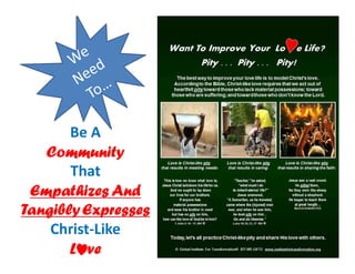 Be A
Community
That
Empathizes And
TangiblyExpresses
Christ-Like
L ve
 