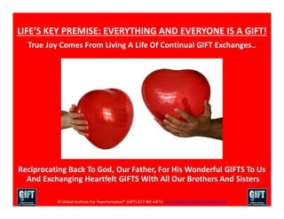 LIFE’S KEY PREMISE: EVERYTHING AND EVERYONE IS A GIFT!
 