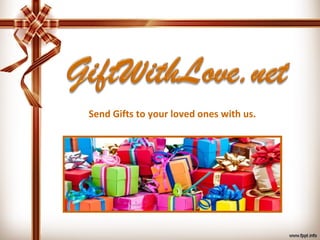 Send Gifts to your loved ones with us.
 